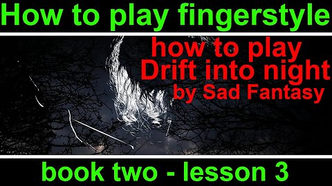 Book 2, lesson 3. How to play fingerstyle guitar. Drift into night by Sad Fantasy