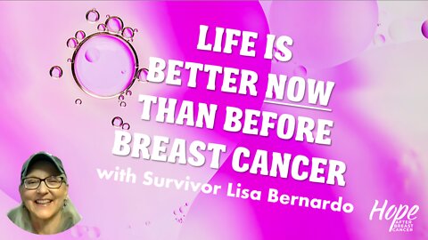 Ep 11 - Life Is Better Now Than Before Breast Cancer with Lisa Bernardo