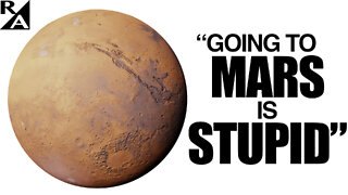 Stupid Elon! Going to Mars is a Huge Waste of Time, Money and Human Lives