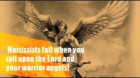 NARCISSISTS FALL WHEN YOU CALL UPON THE LORD AND YOUR WARRIOR ANGELS!