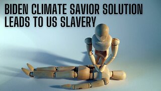 New Biden Climate Solution Will Lead To American Servitude To China - Climate Slavery!