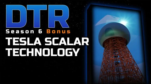 DTR S6 Bonus: Tesla Scalar Technology