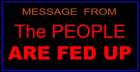 MESSAGE FROM - The PEOPLE ARE FED UP - Condensed
