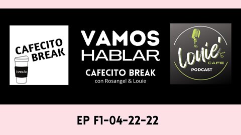 Vamos Hablar Cafecito Break Con Rosangel y Louie EpF1-042222