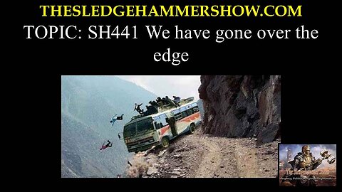 the SLEDGEHAMMER show SH441 We have gone over the edge. WWW.BGMCTV.ORG