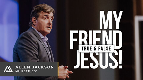 My Friend Jesus! - True & False