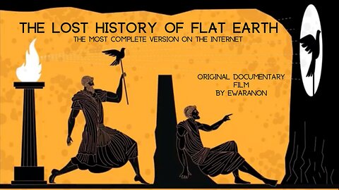 The Lost History of Flat Earth [6 hr 10min] the Most Complete Version on the Internet!