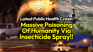 Govts SPRAYING DEADLY POISON On US Cities: Virologists' Pseudoscience Mass Poisons Humanity AGAIN