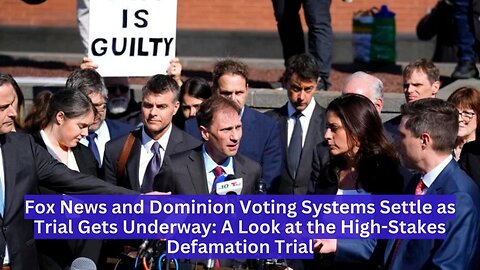 Fox News and Dominion Voting Systems Settle as Trial Gets Underway