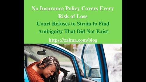 No Insurance Policy Covers Every Risk of Loss