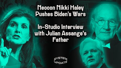 Neocon Nikki Haley Passionately Defends Biden’s War in Ukraine—Like She’s Supported Every US Intervention. Plus: Julian Assange’s Father, John Shipton, on Ending Son’s Political Persecution | SYSTEM UPDATE #138