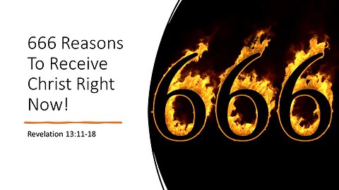 April 30, 2023 = "666 Reasons To Receive Christ Right Now!" (Revelation 13:11-18)