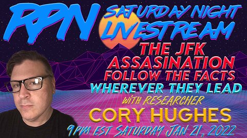 Confronting The Truth of the JFK Assassination w/ Cory Hughes on Sat. Night Livestream