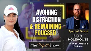 Mel K & Man In America Seth Holehouse | Avoiding Distractions & Remaining Focused 11-25-22