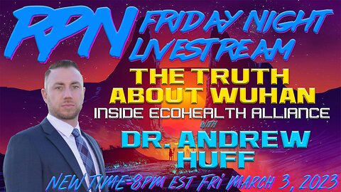 The Truth About Wuhan with Dr. Andrew Huff on Fri. Night Livestream