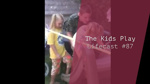 The Kids Play | Lifecast #87