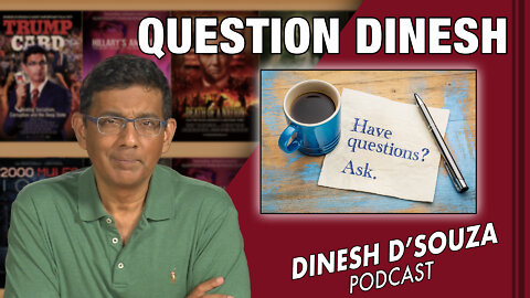 QUESTION DINESH Dinesh D’Souza Podcast Ep325