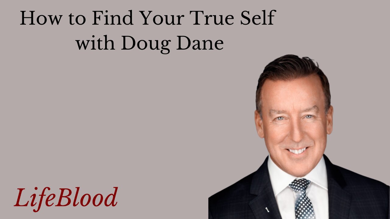 How To Find Your True Self With Doug Dane