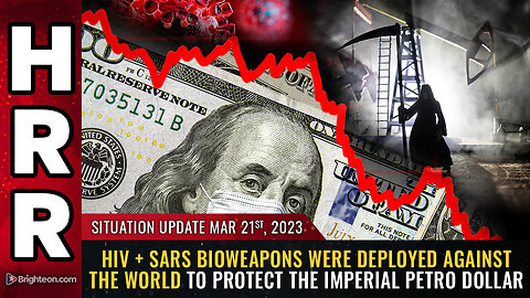 Situation Update, 3/21/23 - HIV + SARS bioweapons were deployed against the world...