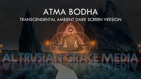 The Atma Bodha of Shankara-Acharya - Transcendental Ambient Dark Screen Version