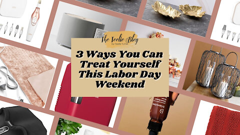 The Teelie Blog | 3 Ways You Can Treat Yourself This Labor Day Weekend