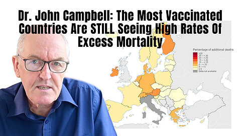 Dr. John Campbell: The Most Vaccinated Countries Are STILL Seeing High Rates Of Excess Mortality
