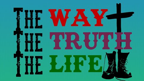 The Way, The Truth, The Life: Casting Forward, part 2