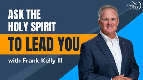 Ask the Holy Spirit to Lead You w/Frank Kelly III