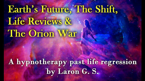 Earth’s Future, The Shift, Life Reviews & Orion War | PLR Laron G. S.