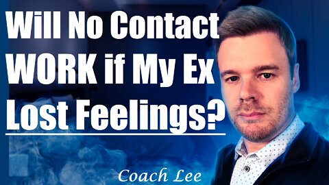 Will No Contact Work If My Ex Lost Feelings?
