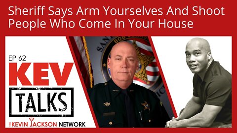 Sheriff Says Arm Yourself, Shoot Home Invaders - The Kevin Jackson Network KevTalks Ep 62