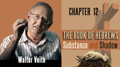Walter Veith - The Book Of Hebrews: Substance & Shadow - Chapter 12: Author And Finisher