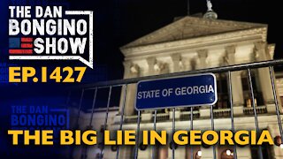 Ep. 1427 The Big Lie In Georgia - The Dan Bongino Show