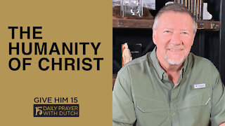 The Humanity of Christ | Give Him 15: Daily Prayer with Dutch | April 3