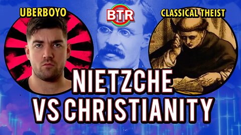 Nietzsche VS Christianity | Uberboyo & Classical Theist