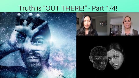Truth is "OUT THERE!" - Part 1/4