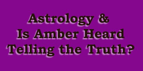 Astrology & Is Amber Heard Lying?