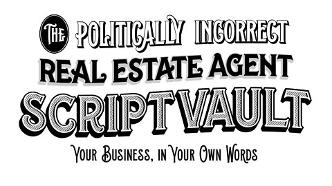 18 of 20 - Script Vault | The Politically Incorrect Real Estate Agent System