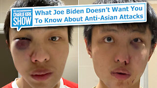 What Joe Biden Doesn’t Want You To Know About Anti-Asian Attacks