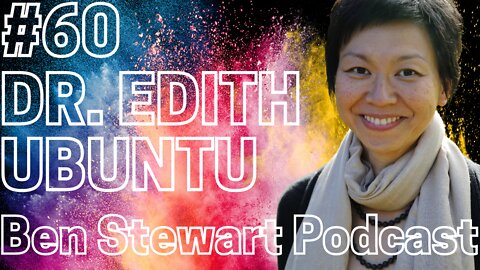Dr. Edith Ubuntu Chan: Consciousness, Education, & A New Human | Ben Stewart Podcast #60