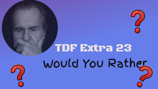 TDF Extra 23 - Would You Rather