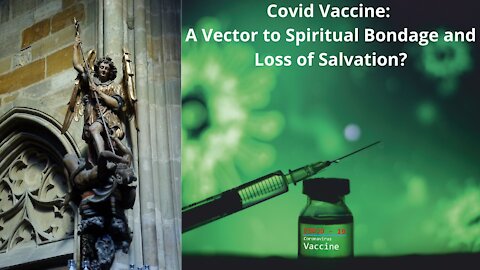 Covid Vaccine: A Vector to Spiritual Bondage and Loss of Salvation?