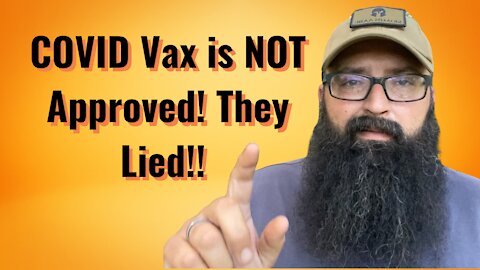 COVID Vaxx is NOT FDA Approved! They Lied!!