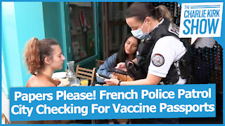 Papers Please! French Police Patrol City Checking For Vaccine Passports
