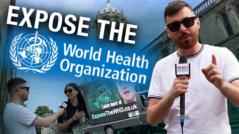 DAY ONE: Exposing the WHO in Oxford and Liverpool