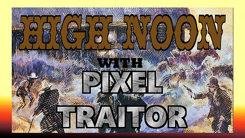 High Noon with Pixel Traitor