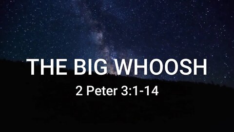 The Big Whoosh 2 Peter 3 10