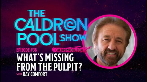 The Caldron Pool Show: #36 - What's Missing From the Pulpit? (with Ray Comfort)