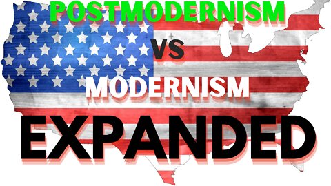 Modernism and Postmodernism EXPANDED! EXPLAINED!