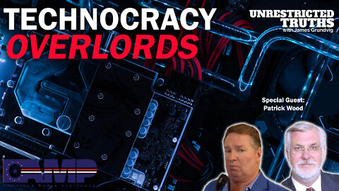 Technocracy Overlords with Patrick Wood | Unrestricted Truths Ep. 131